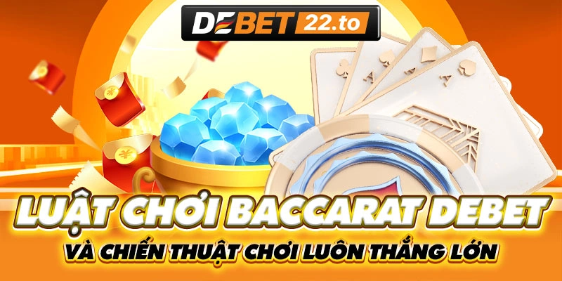 Chiến thuật chơi Baccarat Debet học từ cao thủ