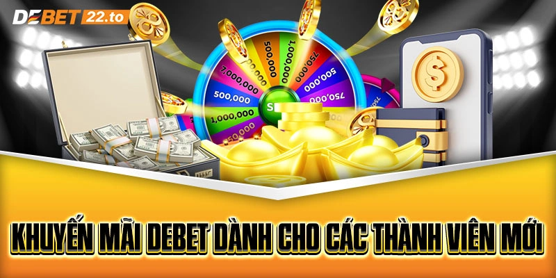 Khuyến mãi Debet dành cho các thành viên mới