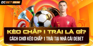 Kèo chấp 1 trái là gì?