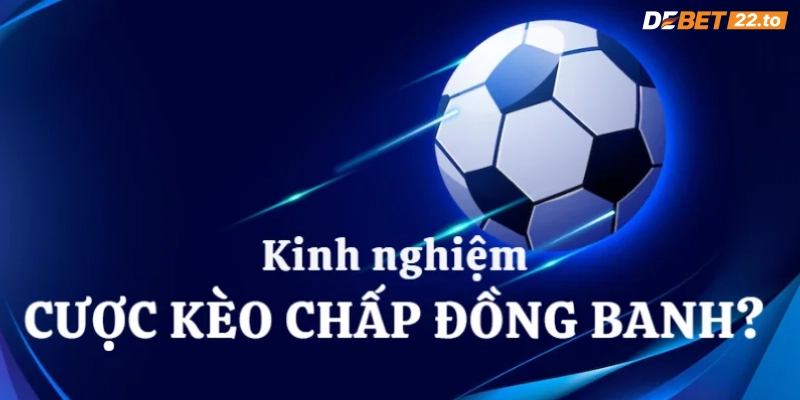 Kinh nghiệm chơi kèo đồng banh nửa trái hiệu quả