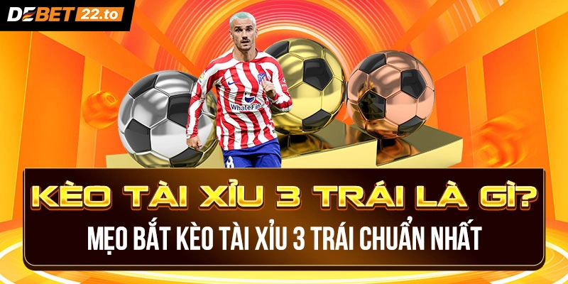 Kèo Tài Xỉu 3 trái là gì?