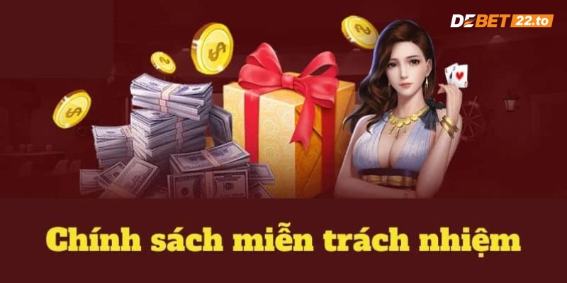 Nội dung chi tiết của chính sách miễn trừ trách nhiệm tại Debet